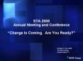 STA 2006 Annual Meeting and Conference Change Is Coming' Are You Ready