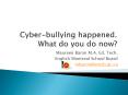 Cyberbullying happened' What do you do now