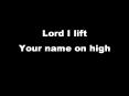 Lord I lift Your name on high