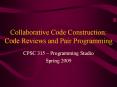 Collaborative Code Construction: Code Reviews and Pair Programming