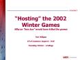 Hosting the 2002 Winter Games Why an iron box would have killed the games Tom Milligan VP of Custome
