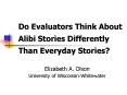 Do Evaluators Think About Alibi Stories Differently Than Everyday Stories