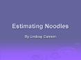 Estimating Noodles