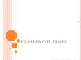 PROBLEMS WITH TRAVEL