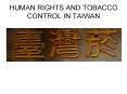 HUMAN RIGHTS AND TOBACCO CONTROL IN TAIWAN