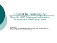 Could it be Brain Injury Using the HELPS Assessment and Selective Strategies with Challenging Client