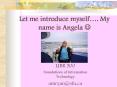 Let me introduce myself' My name is Angela