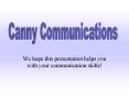 We hope this presentation helps you with your communication skills