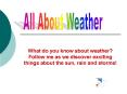 What do you know about weather Follow me as we discover exciting things about the sun, rain and stor