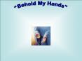 Behold My Hands