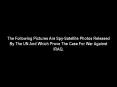 The Following Pictures Are SpySatellite Photos Released By The UN And Which Prove The Case For War A