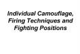 Individual Camouflage, Firing Techniques and Fighting Positions