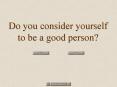 Do you consider yourself to be a good person
