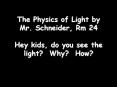 The Physics of Light by Mr' Schneider, Rm 24 Hey kids, do you see the light Why How