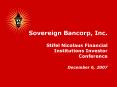 Sovereign Bancorp, Inc' Stifel Nicolaus Financial Institutions Investor Conference December 6, 2007