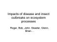 Impacts of disease and insect outbreaks on ecosystem processes