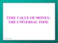 TIME VALUE OF MONEY: THE UNIVERSAL TOOL
