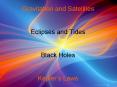 Gravitation and Satellites Eclipses and Tides Black Holes Keplers Laws