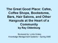 The Great Good Place: Cafes, Coffee Shops, Bookstores, Bars, Hair Salons, and Other Hangouts at the