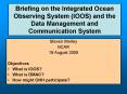 Briefing on the Integrated Ocean Observing System IOOS and the Data Management and Communication Sys