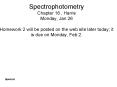 Spectrophotometry Chapter 18 , Harris Monday, Jan 26 Homework 2 will be posted on the web site later