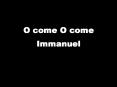 O come O come Immanuel