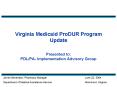 Virginia Medicaid ProDUR Program Update Presented to: PDLPA Implementation Advisory Group
