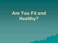 Are You Fit and Healthy
