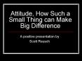 Attitude, How Such a Small Thing can Make Big Difference