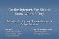 On the Internet, We Should Know Whos A Dog Security, Privacy, and Personalization of Online Services