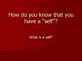 How do you know that you have a self