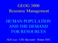 GEOG 3000 Resource Management HUMAN POPULATION AND THE DEMAND FOR RESOURCES