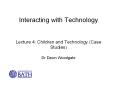 Interacting with Technology Lecture 4: Children and Technology Case Studies Dr Dawn Woodgate