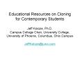 Educational Resources on Cloning for Contemporary Students Jeff Koloze, Ph'D' Campus College Chair,