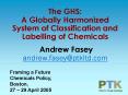 The GHS: A Globally Harmonized System of Classification and Labelling of Chemicals Andrew Fasey andr