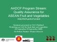 AADCP Program Stream: Quality Assurance for ASEAN Fruit and Vegetables ASEANAusAid funded