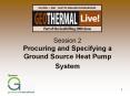 Session 2 Procuring and Specifying a Ground Source Heat Pump System