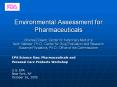 Environmental Assessment for Pharmaceuticals Charles Eirkson, Center for Veterinary Medicine Keith Webber, Ph.D., Center for Drug Evaluation and Research Suzanne Fitzpatrick, Ph.D., Office of the Commissioner