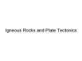 Igneous Rocks and Plate Tectonics