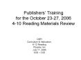 Publishers Training for the October 2327, 2006 410 Reading Materials Review