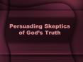 Persuading Skeptics of Gods Truth