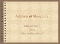 Artifacts of Slave Life