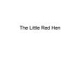 The Little Red Hen