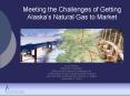 Meeting the Challenges of Getting Alaskas Natural Gas to Market