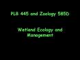 PLB 445 and Zoology 585D Wetland Ecology and Management