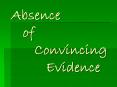 Absence of Convincing Evidence