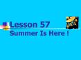 Lesson 57 Summer Is Here