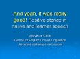 And yeah, it was really good Positive stance in native and learner speech