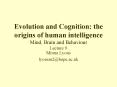 Evolution and Cognition: the origins of human intelligence Mind, Brain and Behaviour Lecture 9
