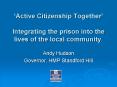 Active Citizenship Together Integrating the prison into the lives of the local community'